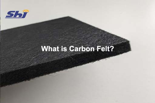 What is Carbon Felt What is Carbon Felt